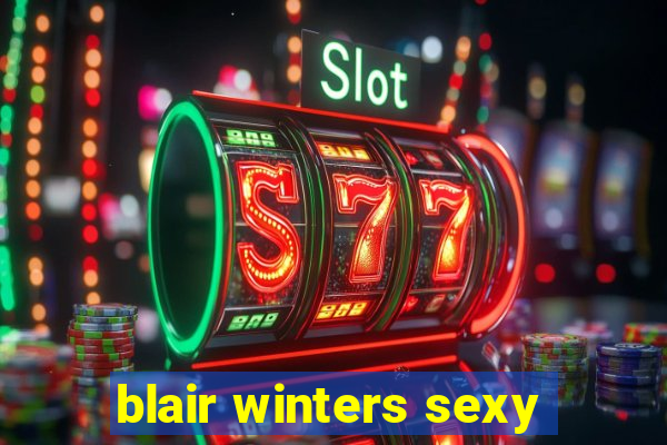 blair winters sexy
