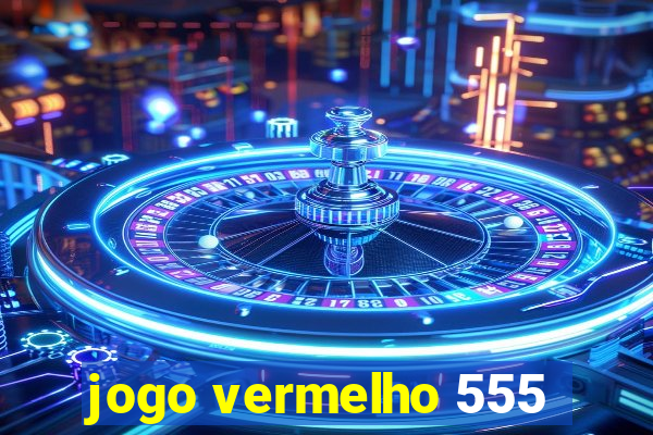 jogo vermelho 555