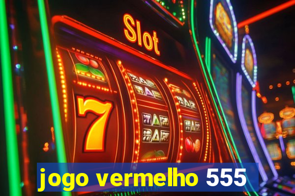 jogo vermelho 555