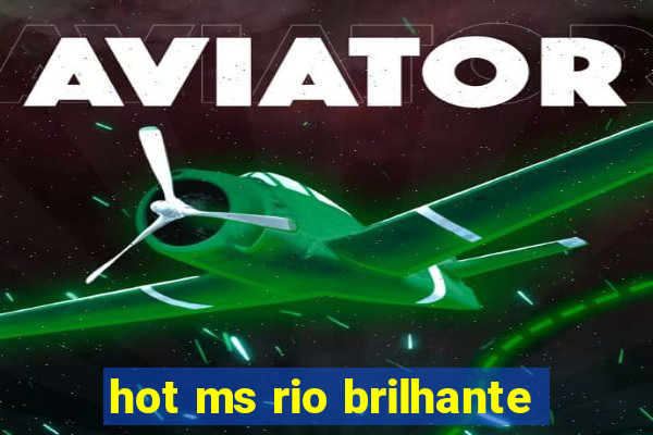 hot ms rio brilhante