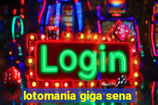 lotomania giga sena
