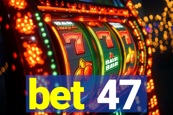 bet 47