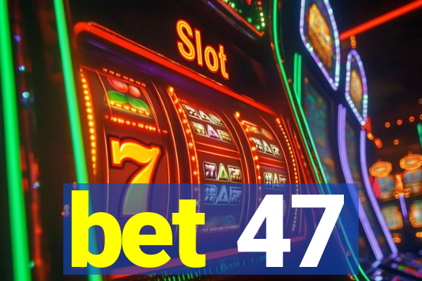 bet 47