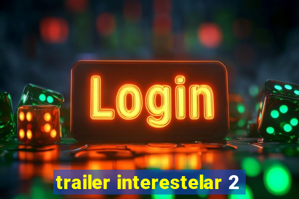 trailer interestelar 2