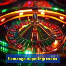 flamengo superingressos