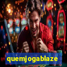 quemjogablaze