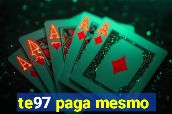 te97 paga mesmo