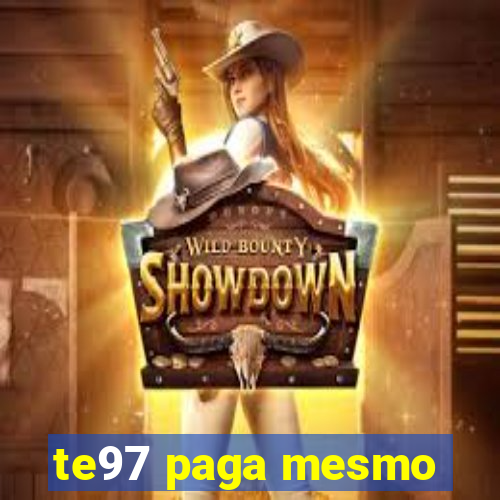 te97 paga mesmo