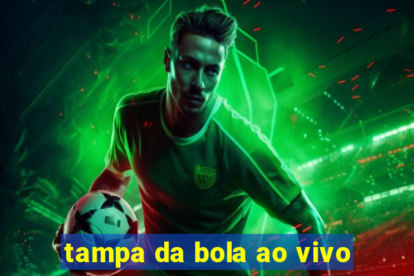 tampa da bola ao vivo