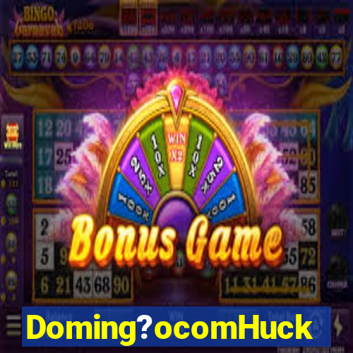 Doming?ocomHuck