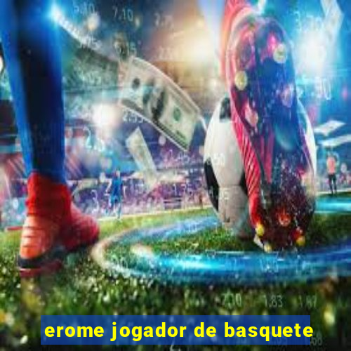 erome jogador de basquete