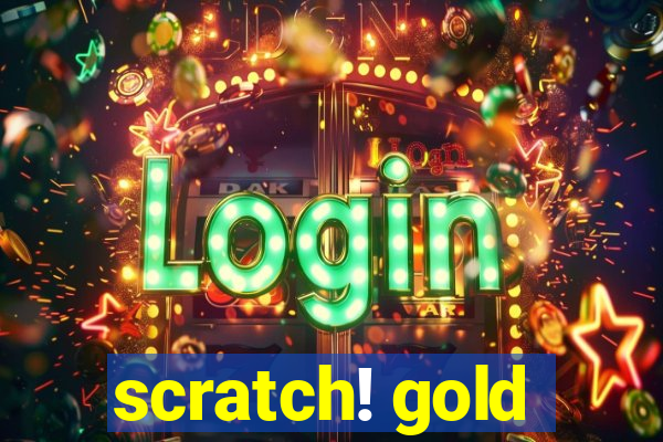 scratch! gold
