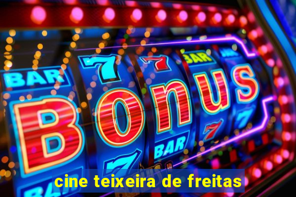 cine teixeira de freitas