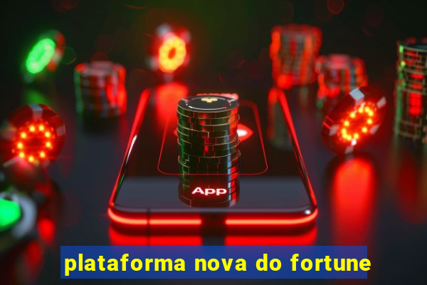 plataforma nova do fortune