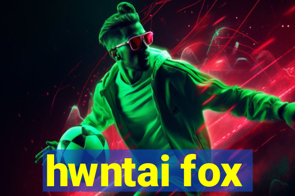 hwntai fox