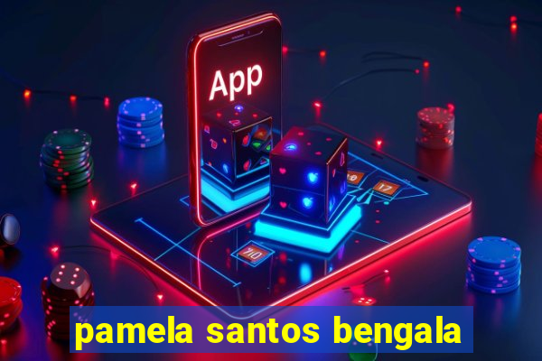 pamela santos bengala