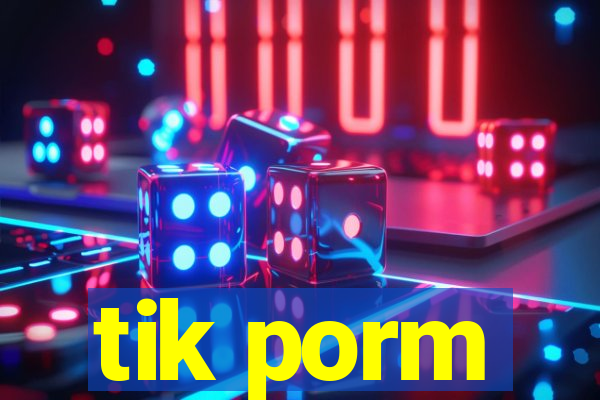 tik porm