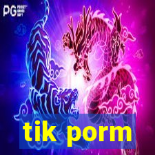 tik porm
