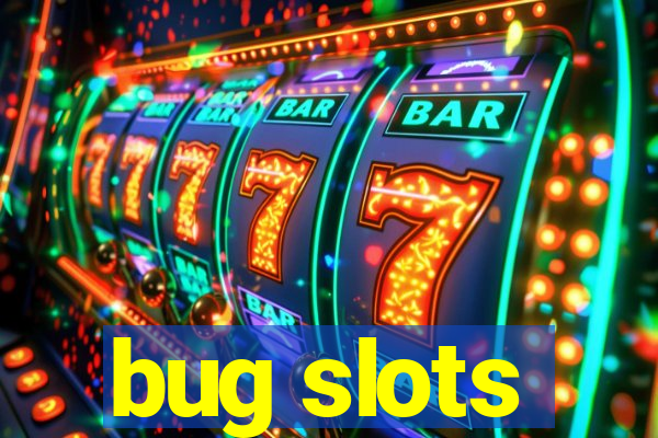 bug slots