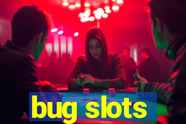 bug slots
