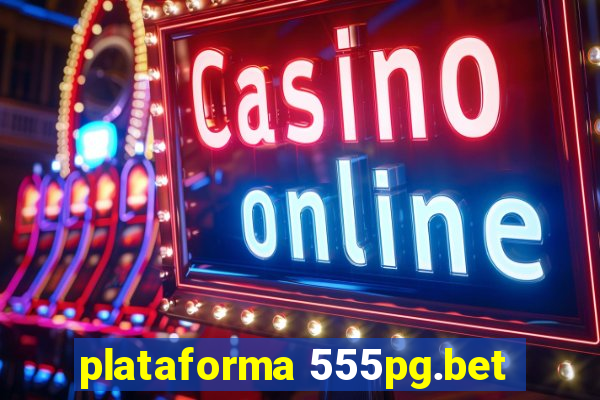 plataforma 555pg.bet