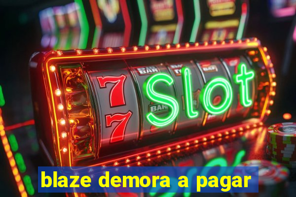 blaze demora a pagar