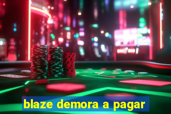 blaze demora a pagar