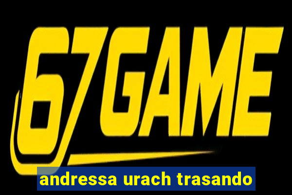 andressa urach trasando