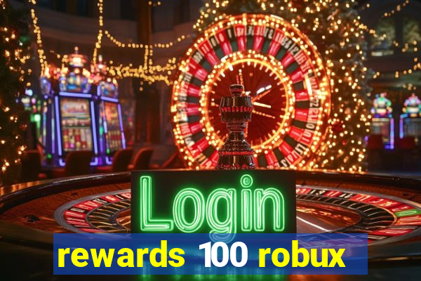 rewards 100 robux