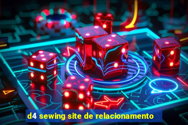 d4 sewing site de relacionamento