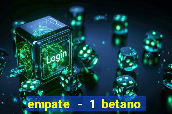 empate - 1 betano o que significa