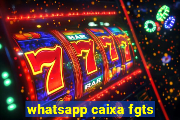whatsapp caixa fgts