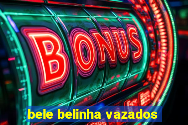 bele belinha vazados