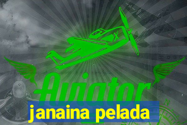 janaina pelada