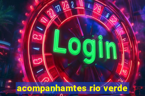 acompanhamtes rio verde