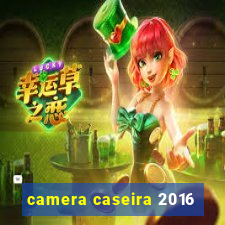 camera caseira 2016