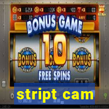 stript cam