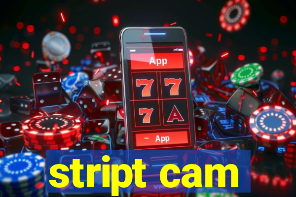 stript cam