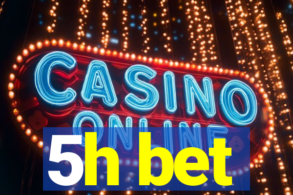 5h bet