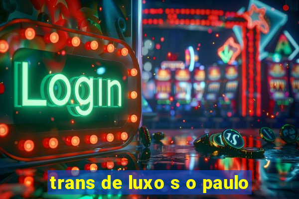 trans de luxo s o paulo