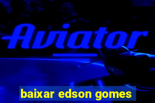 baixar edson gomes