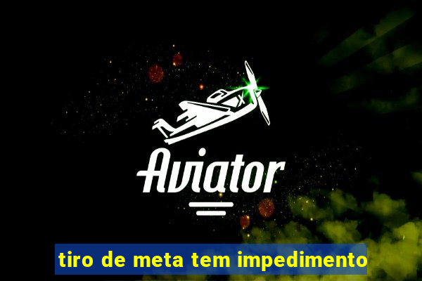 tiro de meta tem impedimento