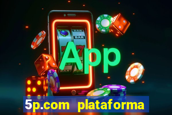 5p.com plataforma de jogos