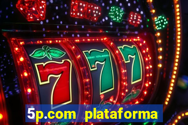 5p.com plataforma de jogos