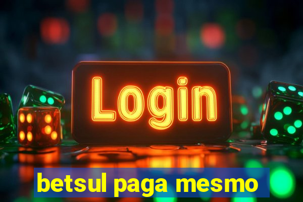 betsul paga mesmo