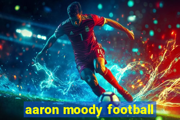 aaron moody football