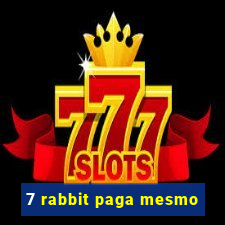 7 rabbit paga mesmo