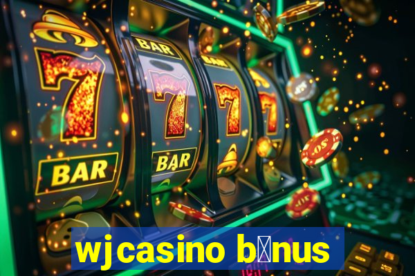 wjcasino b么nus
