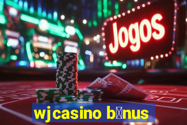 wjcasino b么nus