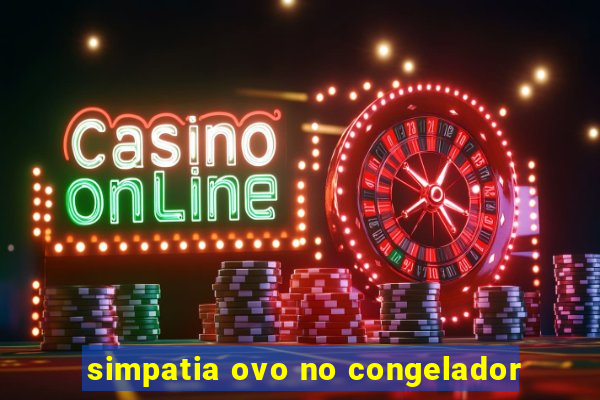 simpatia ovo no congelador